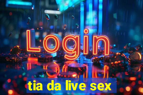 tia da live sex